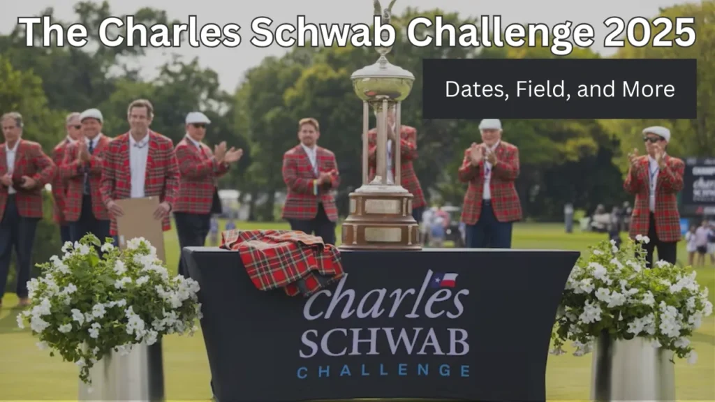The Charles Schwab Challenge 2025 — Dates, Field, and More